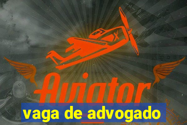 vaga de advogado